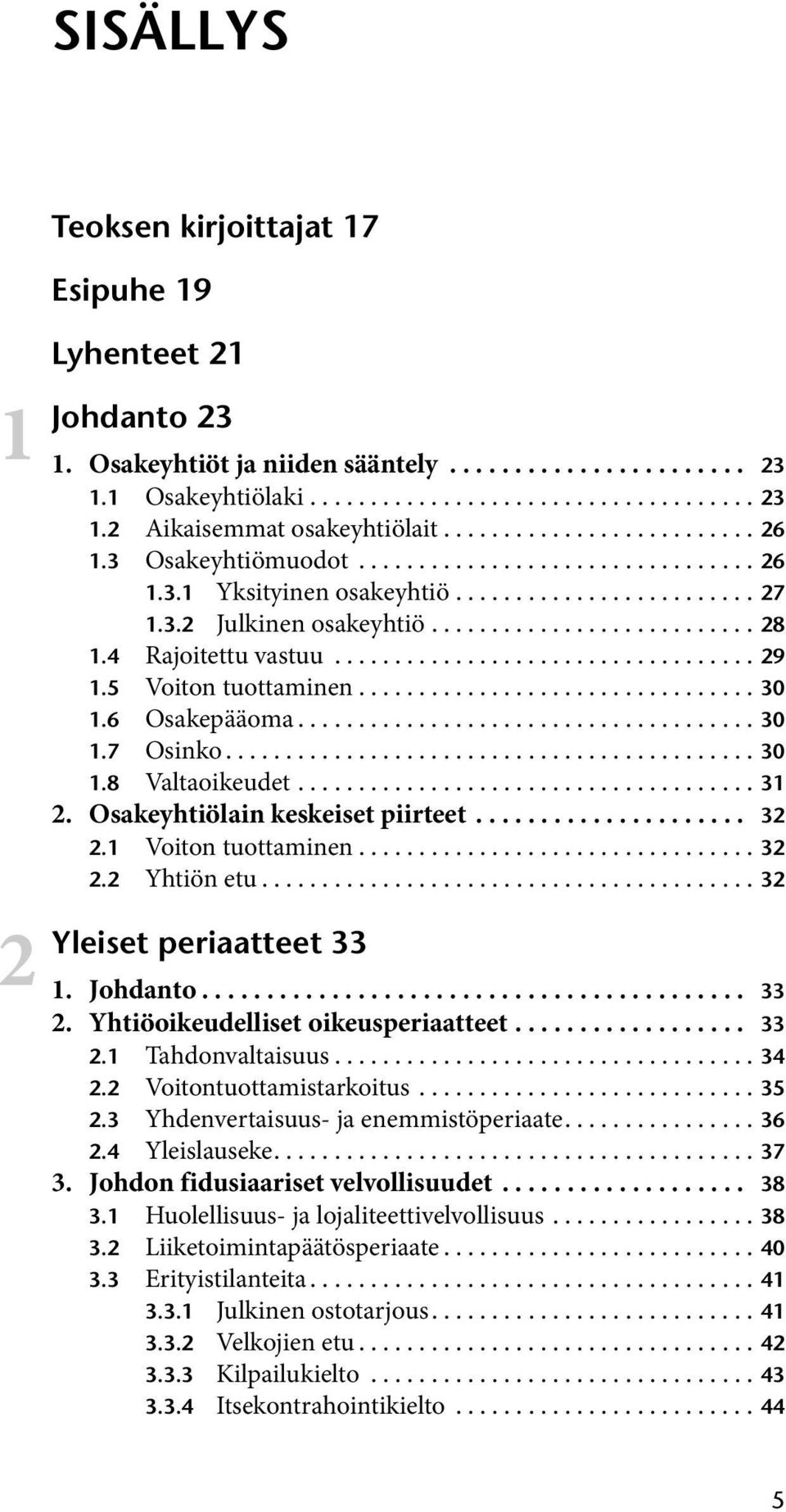 4 Rajoitettu vastuu................................... 29 1.5 Voiton tuottaminen................................. 30 1.6 Osakepääoma...................................... 30 1.7 Osinko............................................ 30 1.8 Valtaoikeudet.