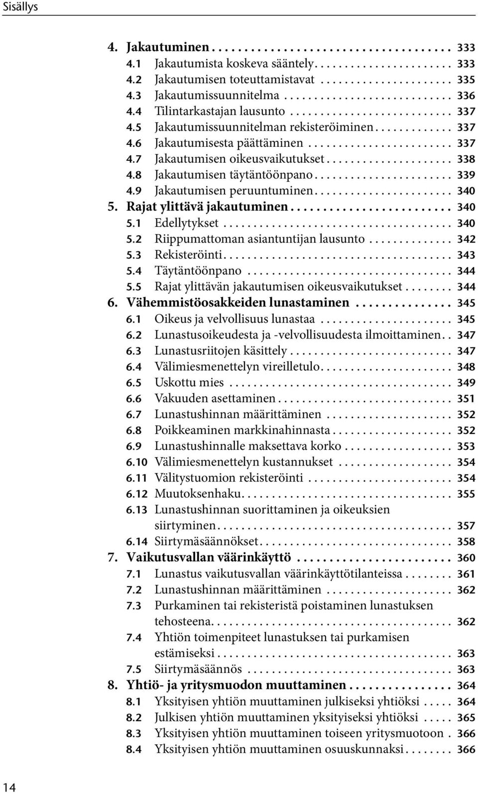 ....................... 337 4.7 Jakautumisen oikeusvaikutukset..................... 338 4.8 Jakautumisen täytäntöönpano....................... 339 4.9 Jakautumisen peruuntuminen....................... 340 5.