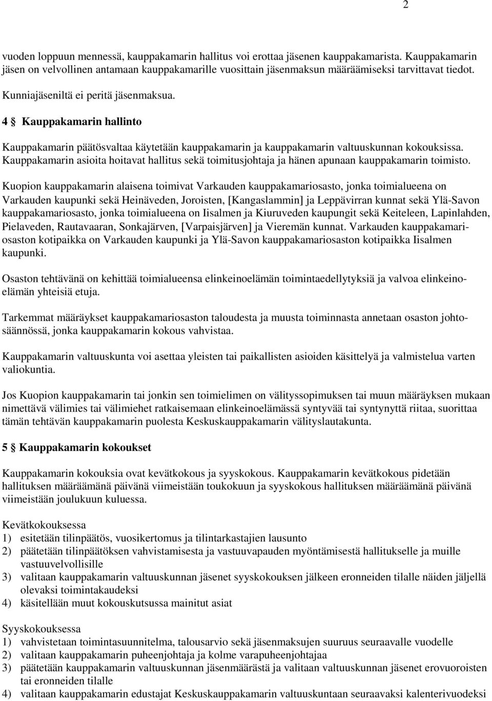 4 Kauppakamarin hallinto Kauppakamarin päätösvaltaa käytetään kauppakamarin ja kauppakamarin valtuuskunnan kokouksissa.