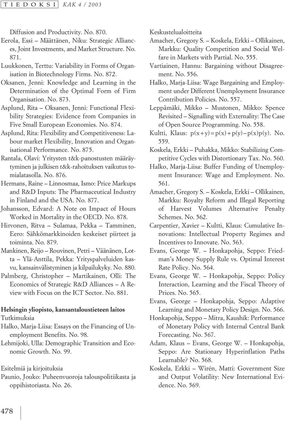 Asplund, Rita Oksanen, Jenni: Functional Flexibility Strategies: Evidence from Companies in Five Small European Economies. No. 874.