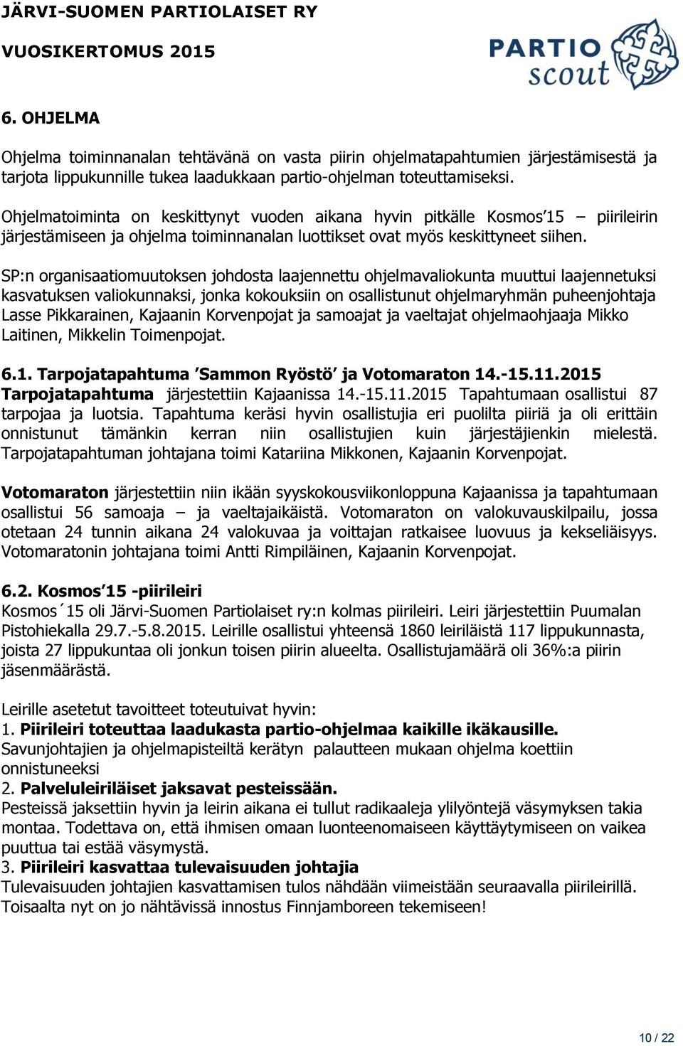 SP:n organisaatiomuutoksen johdosta laajennettu ohjelmavaliokunta muuttui laajennetuksi kasvatuksen valiokunnaksi, jonka kokouksiin on osallistunut ohjelmaryhmän puheenjohtaja Lasse Pikkarainen,