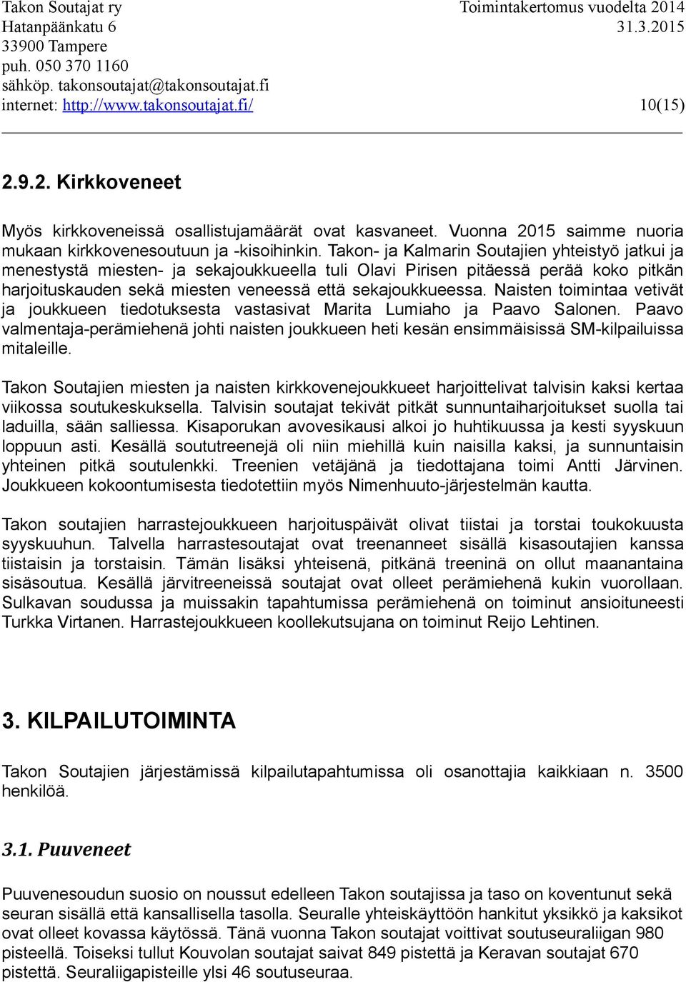 Takon- ja Kalmarin Soutajien yhteistyö jatkui ja menestystä miesten- ja sekajoukkueella tuli Olavi Pirisen pitäessä perää koko pitkän harjoituskauden sekä miesten veneessä että sekajoukkueessa.