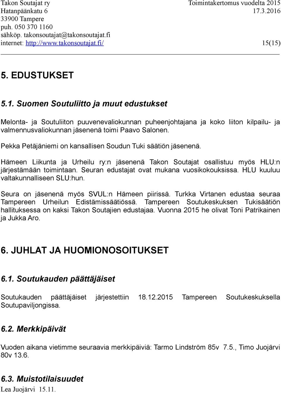 Pekka Petäjäniemi on kansallisen Soudun Tuki säätiön jäsenenä. Hämeen Liikunta ja Urheilu ry:n jäsenenä Takon Soutajat osallistuu myös HLU:n järjestämään toimintaan.