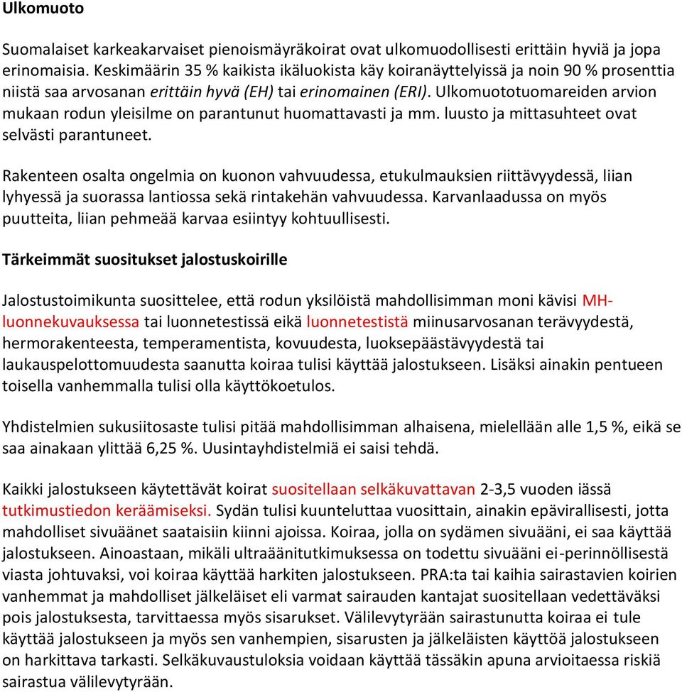 Ulkomuototuomareiden arvion mukaan rodun yleisilme on parantunut huomattavasti ja mm. luusto ja mittasuhteet ovat selvästi parantuneet.