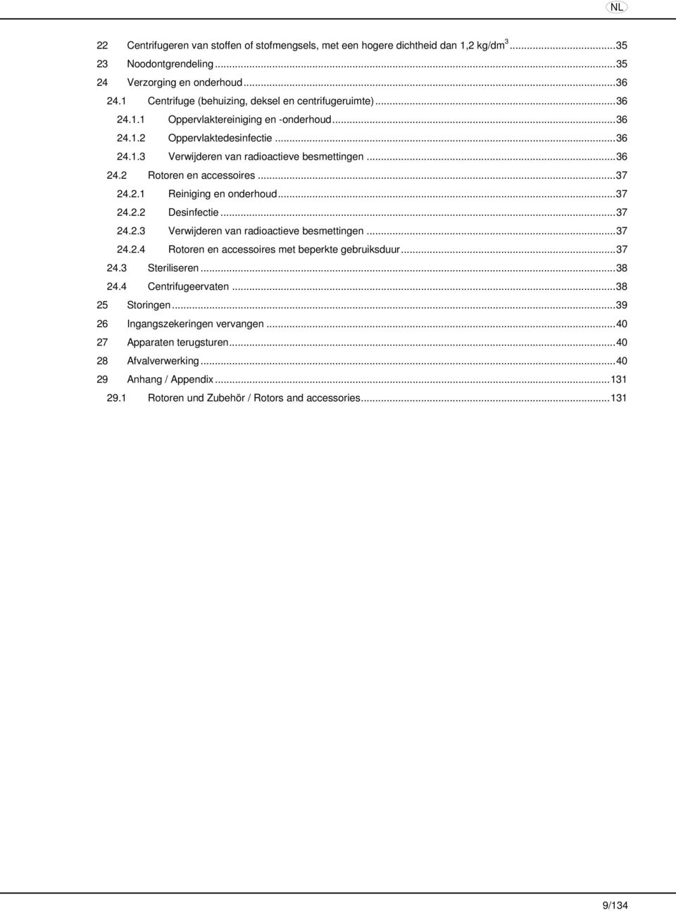 ..37 24.2.1 Reiniging en onderhoud...37 24.2.2 Desinfectie...37 24.2.3 Verwijderen van radioactieve besmettingen...37 24.2.4 Rotoren en accessoires met beperkte gebruiksduur...37 24.3 Steriliseren.