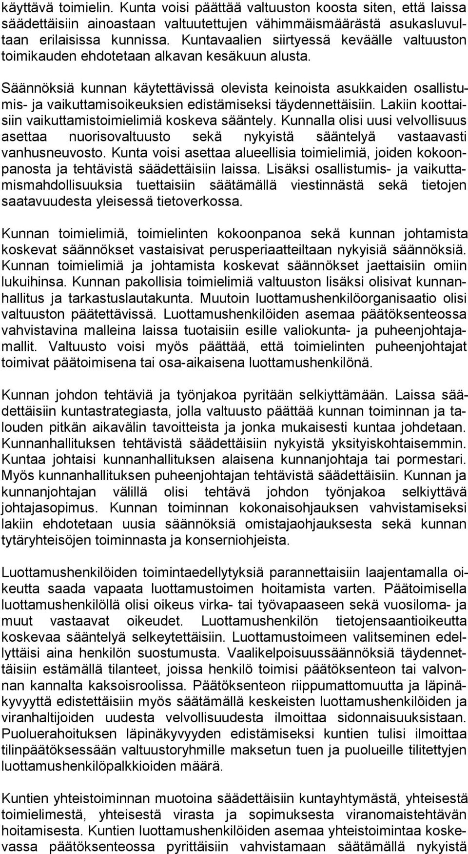 Säännöksiä kunnan käytettävissä olevista keinoista asukkaiden osal lis tumis- ja vaikuttamisoikeuksien edistämiseksi täydennettäisiin. Lakiin koot taisiin vaikuttamistoimielimiä koskeva sääntely.