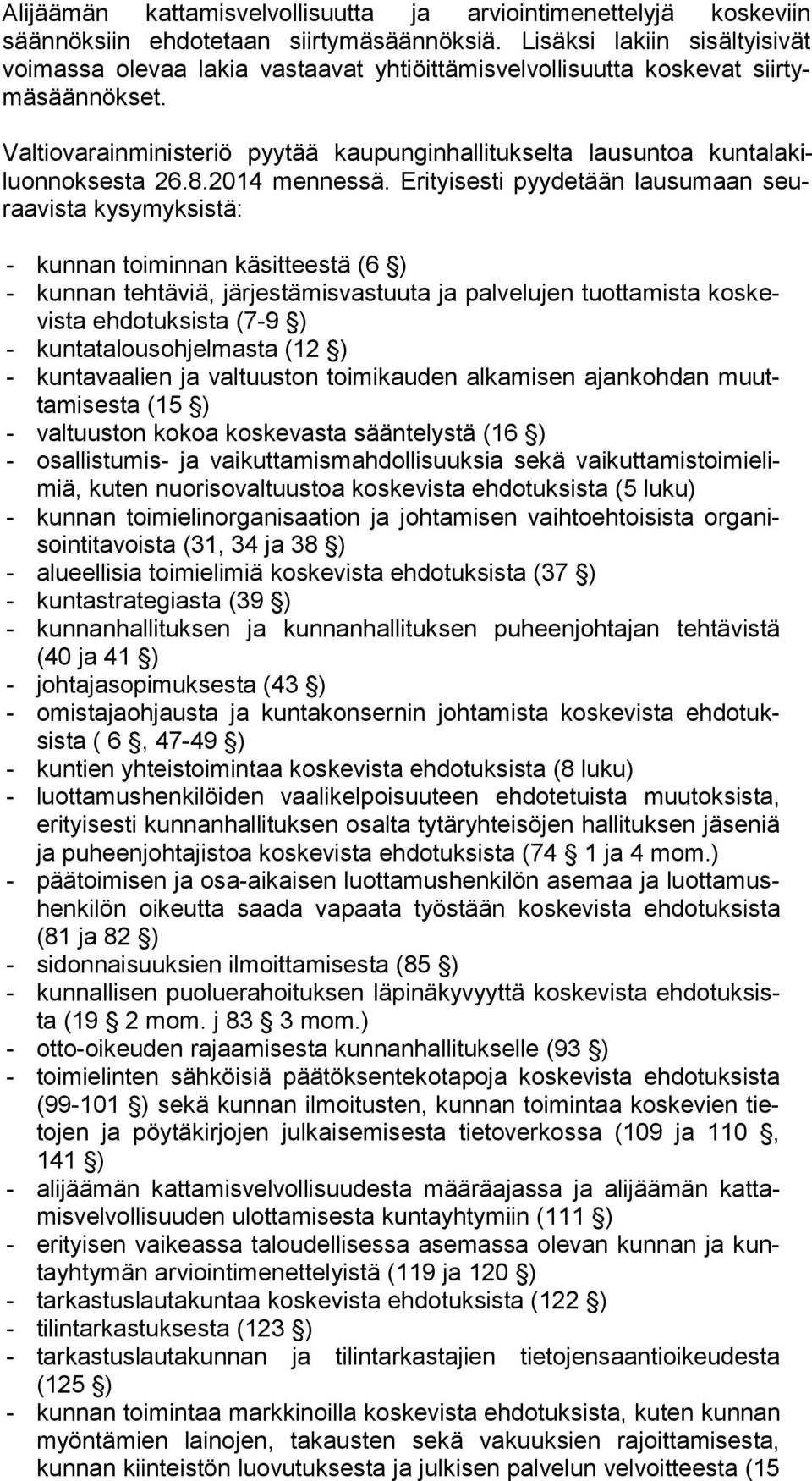 Valtiovarainministeriö pyytää kaupunginhallitukselta lausuntoa kun ta la kiluon nok ses ta 26.8.2014 mennessä.