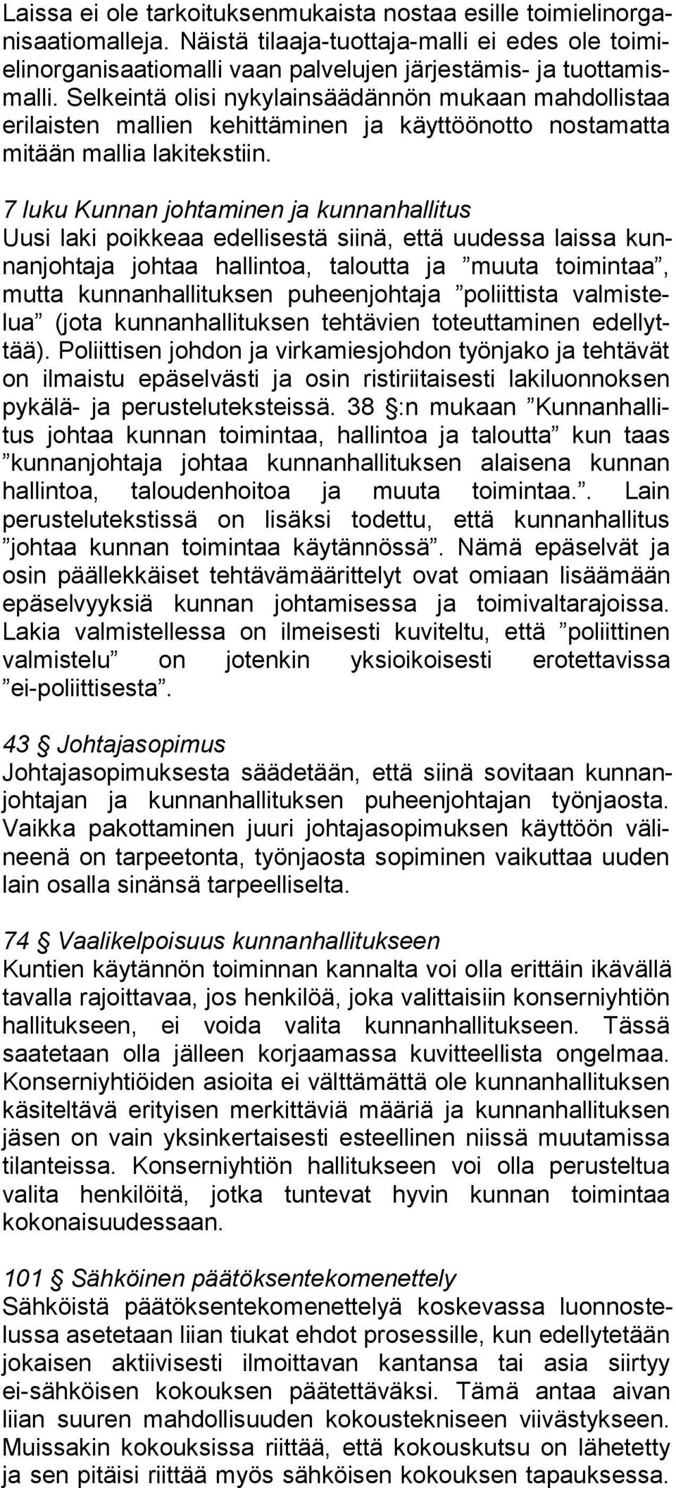 Selkeintä olisi nykylainsäädännön mukaan mah dol lis taa erilaisten mallien kehittäminen ja käyttöönotto nos ta mat ta mitään mallia lakitekstiin.