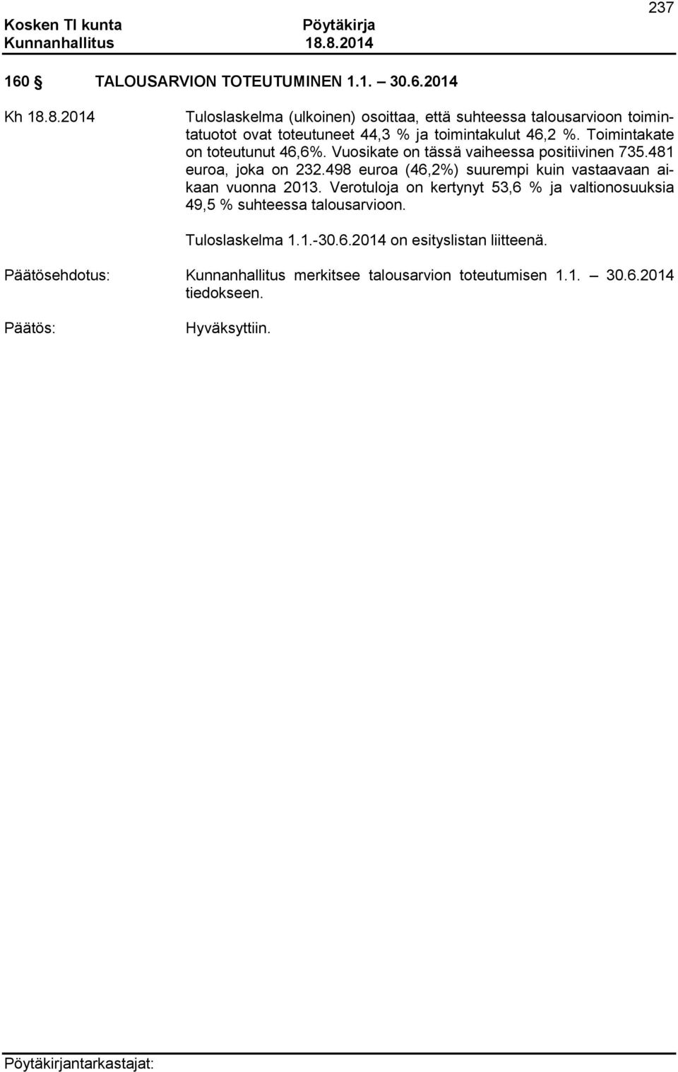 2014 Tuloslaskelma (ulkoinen) osoittaa, että suhteessa talousarvioon toimintatuotot ovat toteutuneet 44,3 % ja toimintakulut 46,2 %.