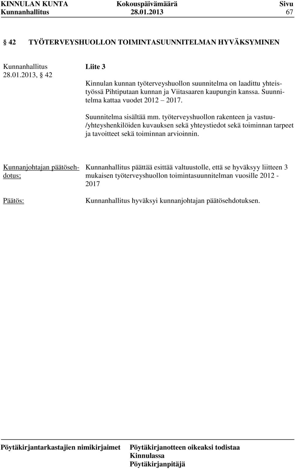 työterveyshuollon rakenteen ja vastuu- /yhteyshenkilöiden kuvauksen sekä yhteystiedot sekä toiminnan tarpeet ja tavoitteet sekä toiminnan arvioinnin.