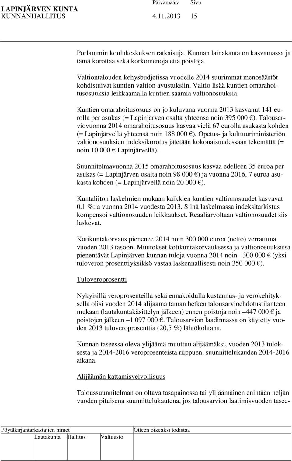 Kuntien omarahoitusosuus on jo kuluvana vuonna 2013 kasvanut 141 eurolla per asukas (= Lapinjärven osalta yhteensä noin 395 000 ).