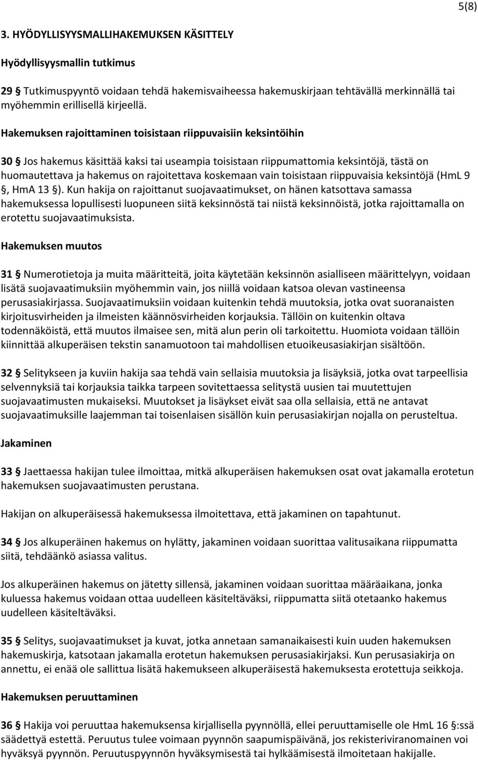 koskemaan vain toisistaan riippuvaisia keksintöjä (HmL 9, HmA 13 ).