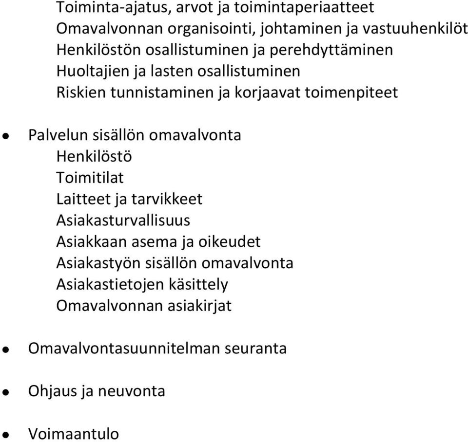 Palvelun sisällön omavalvonta Henkilöstö Toimitilat Laitteet ja tarvikkeet Asiakasturvallisuus Asiakkaan asema ja oikeudet