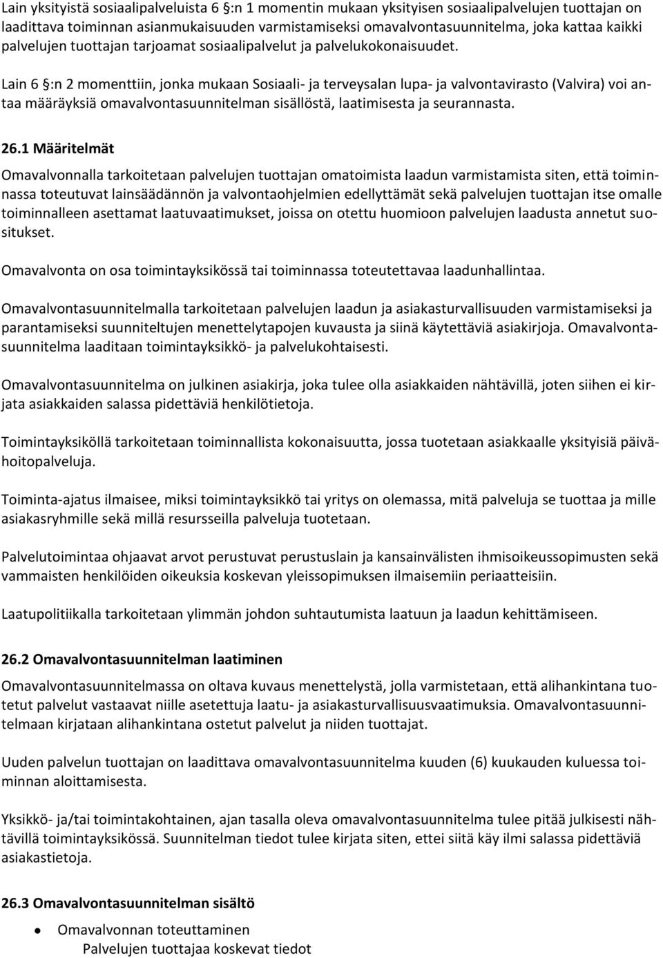 Lain 6 :n 2 momenttiin, jonka mukaan Sosiaali- ja terveysalan lupa- ja valvontavirasto (Valvira) voi antaa määräyksiä omavalvontasuunnitelman sisällöstä, laatimisesta ja seurannasta. 26.