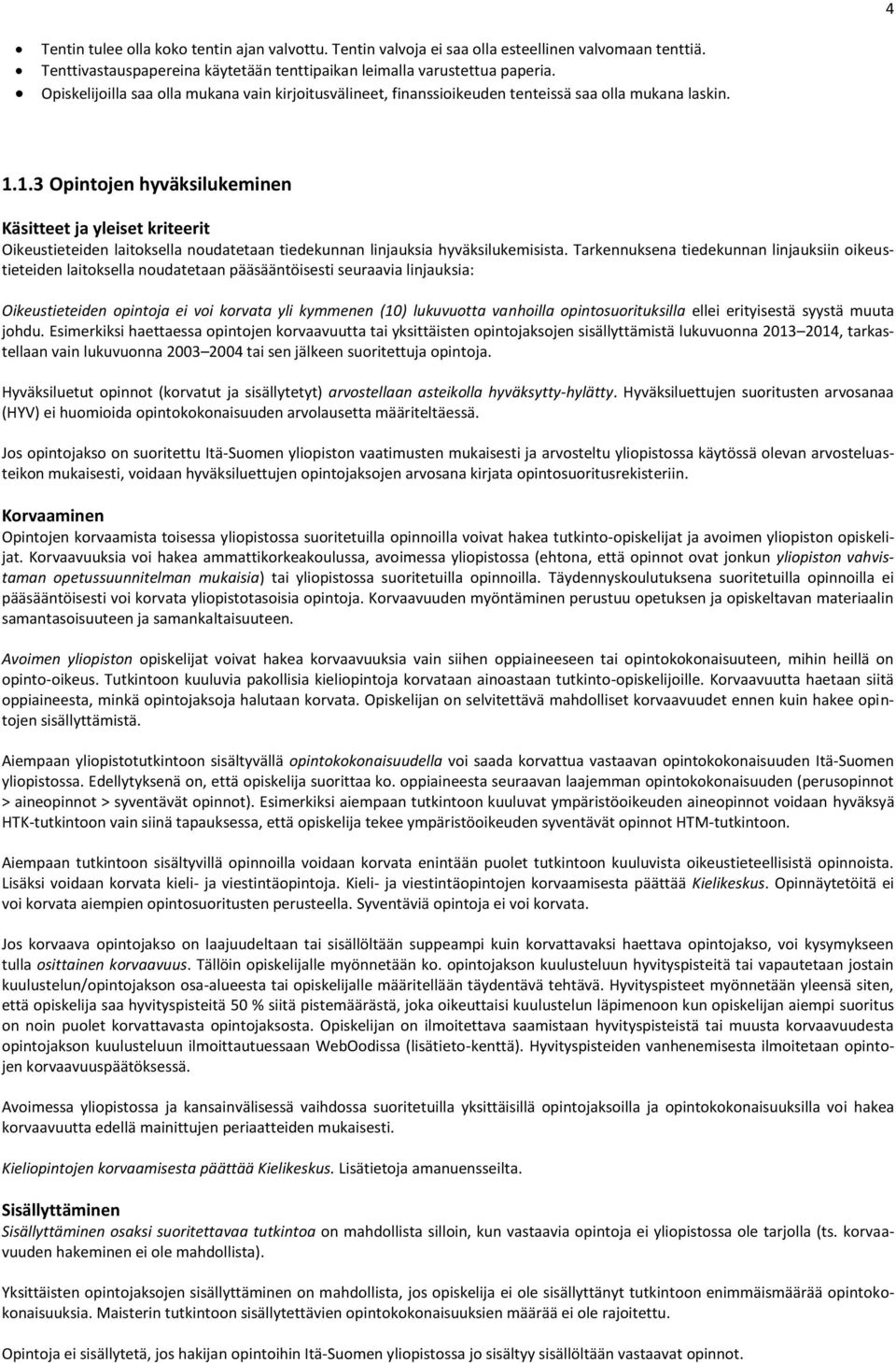 1.3 Opintojen hyväksilukeminen Käsitteet ja yleiset kriteerit Oikeustieteiden laitoksella noudatetaan tiedekunnan linjauksia hyväksilukemisista.