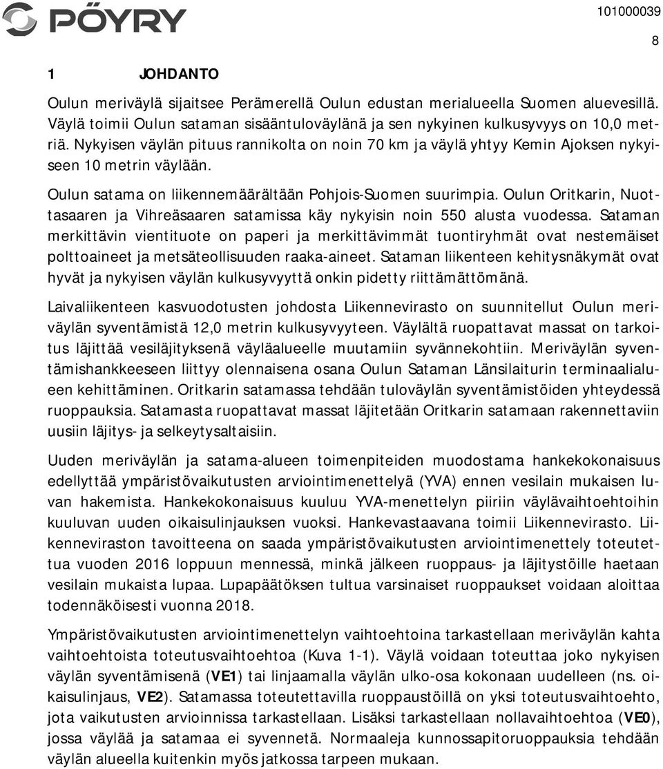 Oulun Oritkarin, Nuottasaaren ja Vihreäsaaren satamissa käy nykyisin noin 550 alusta vuodessa.