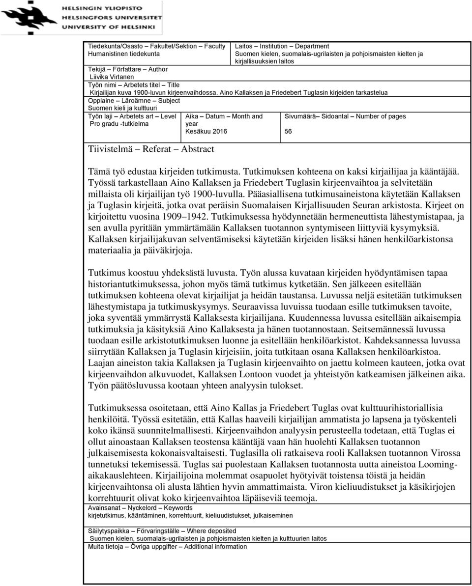 Aino Kallaksen ja Friedebert Tuglasin kirjeiden tarkastelua Oppiaine Läroämne Subject Suomen kieli ja kulttuuri Työn laji Arbetets art Level Pro gradu -tutkielma Tiivistelmä Referat Abstract Aika