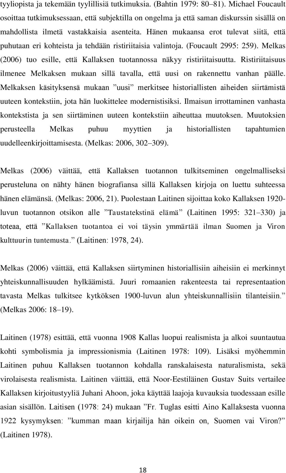 Hänen mukaansa erot tulevat siitä, että puhutaan eri kohteista ja tehdään ristiriitaisia valintoja. (Foucault 2995: 259). Melkas (2006) tuo esille, että Kallaksen tuotannossa näkyy ristiriitaisuutta.