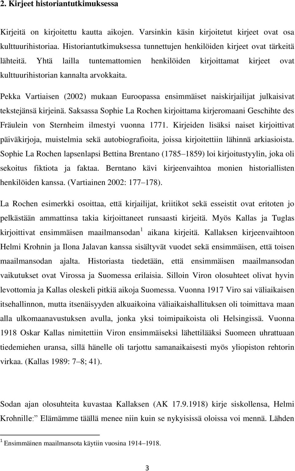 Pekka Vartiaisen (2002) mukaan Euroopassa ensimmäiset naiskirjailijat julkaisivat tekstejänsä kirjeinä.