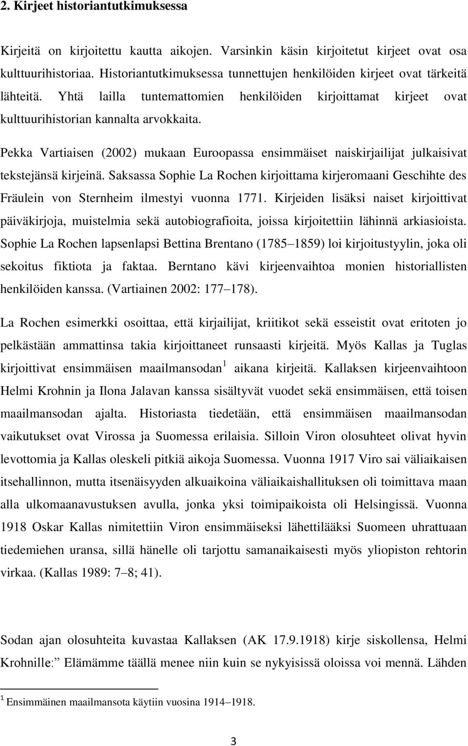 Pekka Vartiaisen (2002) mukaan Euroopassa ensimmäiset naiskirjailijat julkaisivat tekstejänsä kirjeinä.