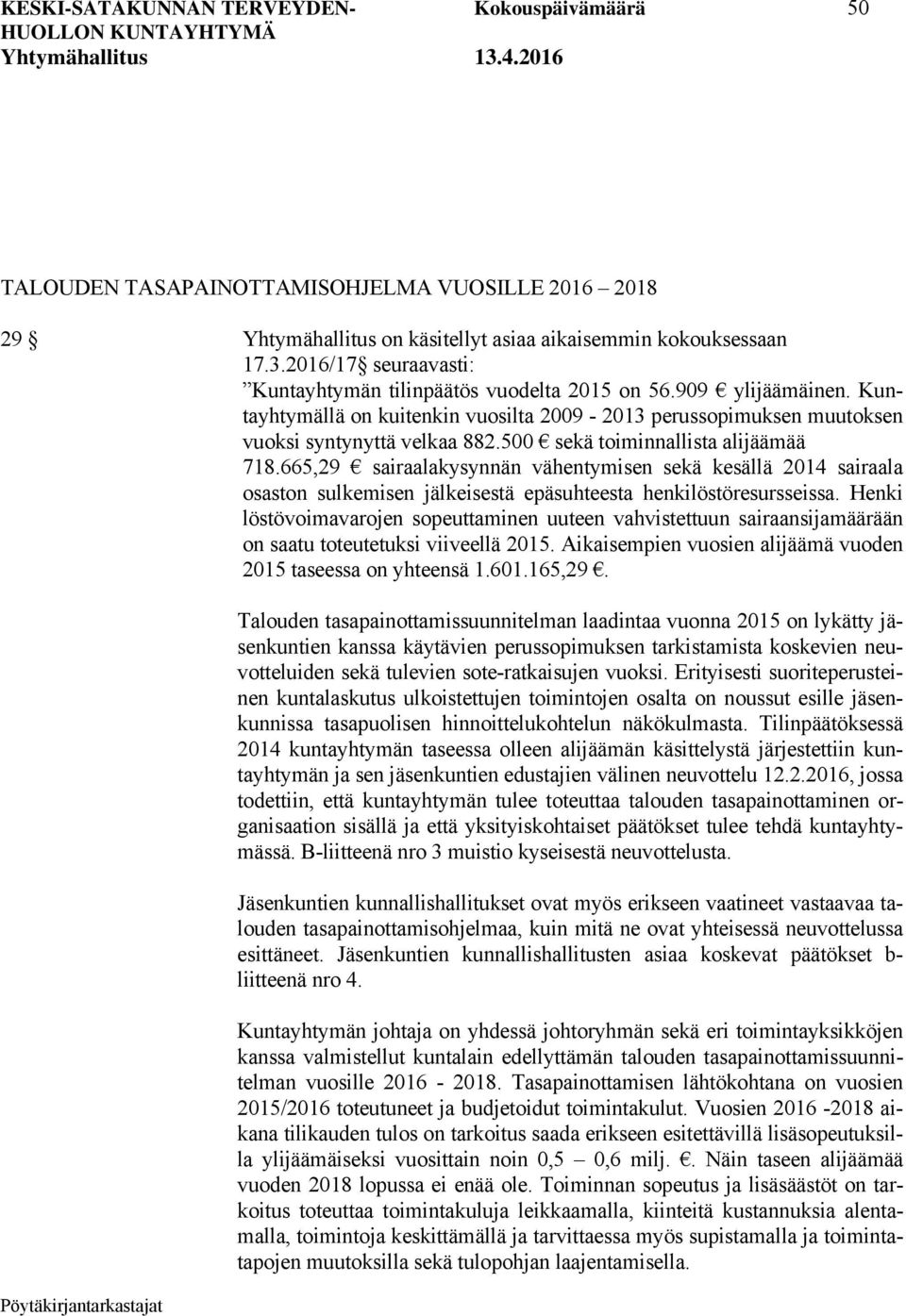 500 sekä toiminnallista alijäämää 718.665,29 sairaalakysynnän vähentymisen sekä kesällä 2014 sairaala osaston sulkemisen jälkeisestä epäsuhteesta henkilöstöresursseissa.