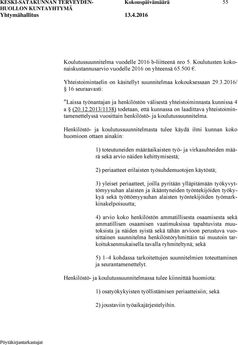 2013/1138) todetaan, että kunnassa on laadittava yhteistoimintamenettelyssä vuosittain henkilöstö- ja koulutussuunnitelma.