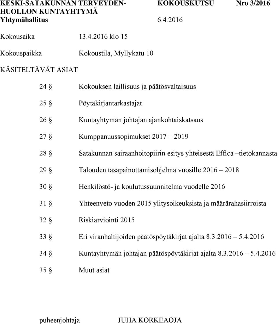 2016 klo 15 Kokouspaikka Kokoustila, Myllykatu 10 KÄSITELTÄVÄT ASIAT 24 Kokouksen laillisuus ja päätösvaltaisuus 25 26 Kuntayhtymän johtajan ajankohtaiskatsaus 27