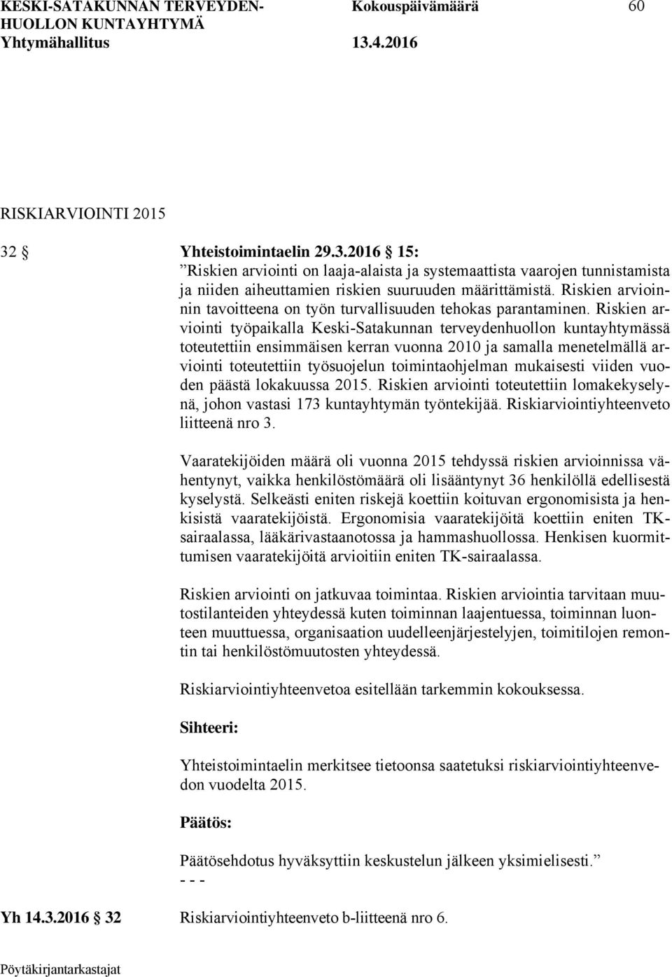 Riskien arvioinnin tavoitteena on työn turvallisuuden tehokas parantaminen.