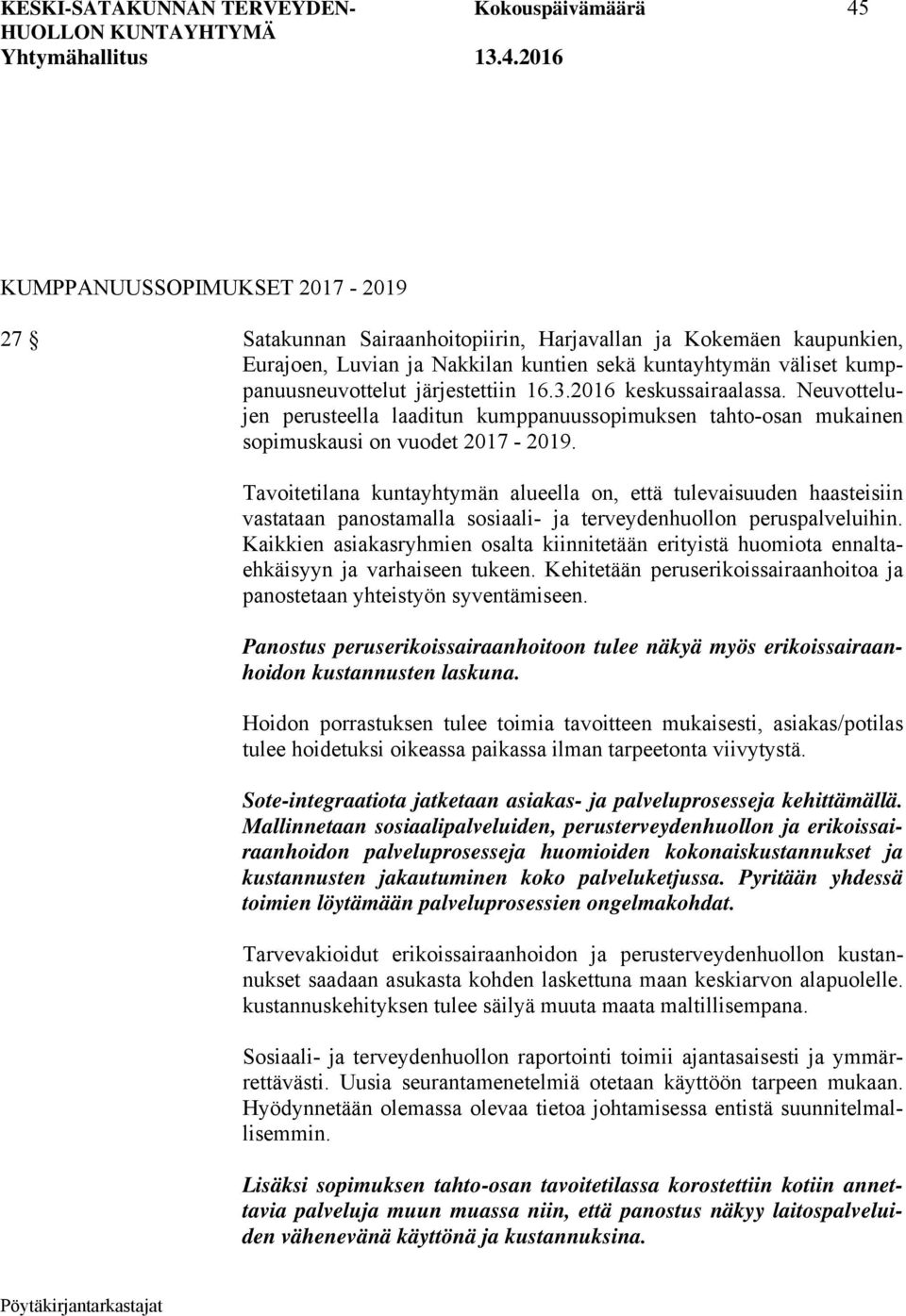 Tavoitetilana kuntayhtymän alueella on, että tulevaisuuden haasteisiin vastataan panostamalla sosiaali- ja terveydenhuollon peruspalveluihin.