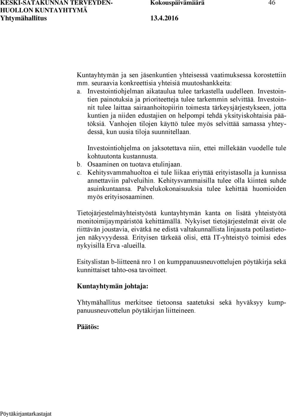 Investoinnit tulee laittaa sairaanhoitopiirin toimesta tärkeysjärjestykseen, jotta kuntien ja niiden edustajien on helpompi tehdä yksityiskohtaisia päätöksiä.