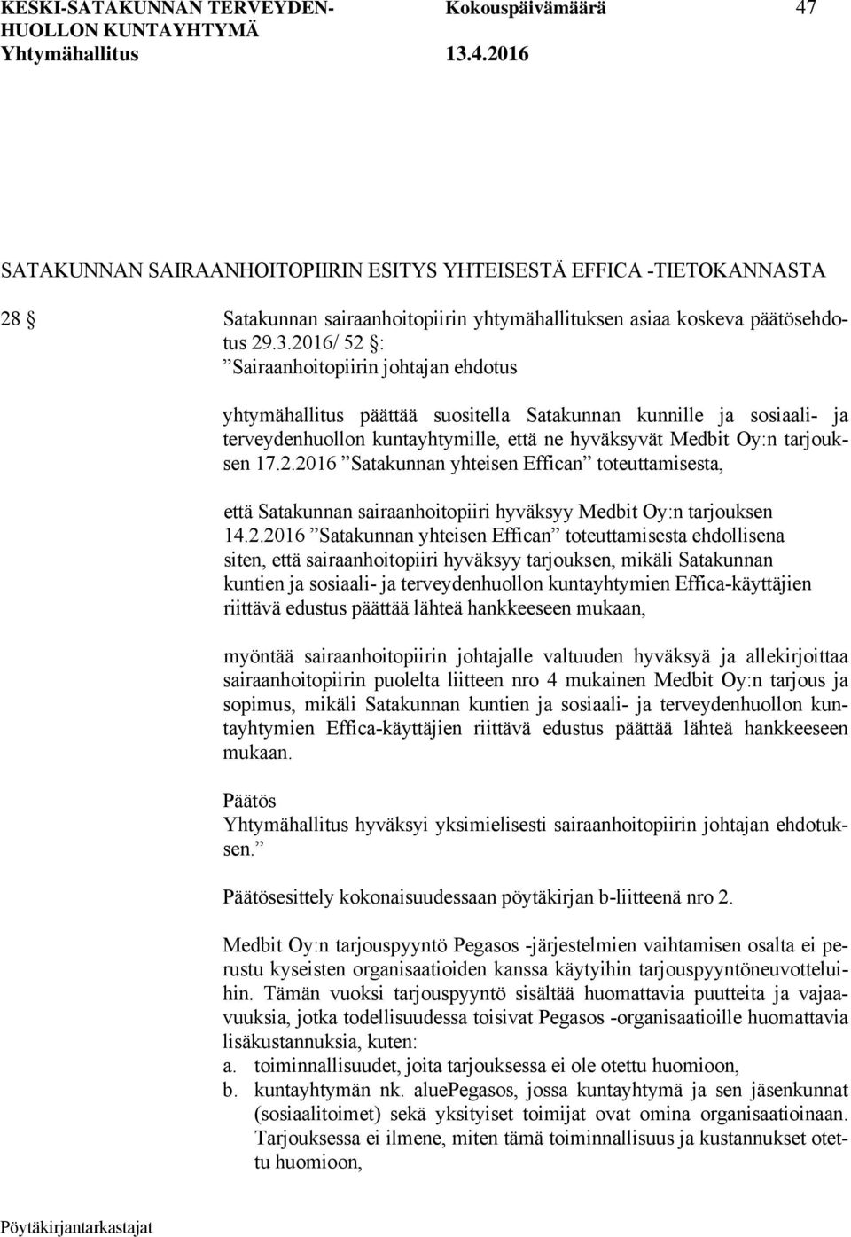 2.2016 Satakunnan yhteisen Effican toteuttamisesta ehdollisena siten, että sairaanhoitopiiri hyväksyy tarjouksen, mikäli Satakunnan kuntien ja sosiaali- ja terveydenhuollon kuntayhtymien