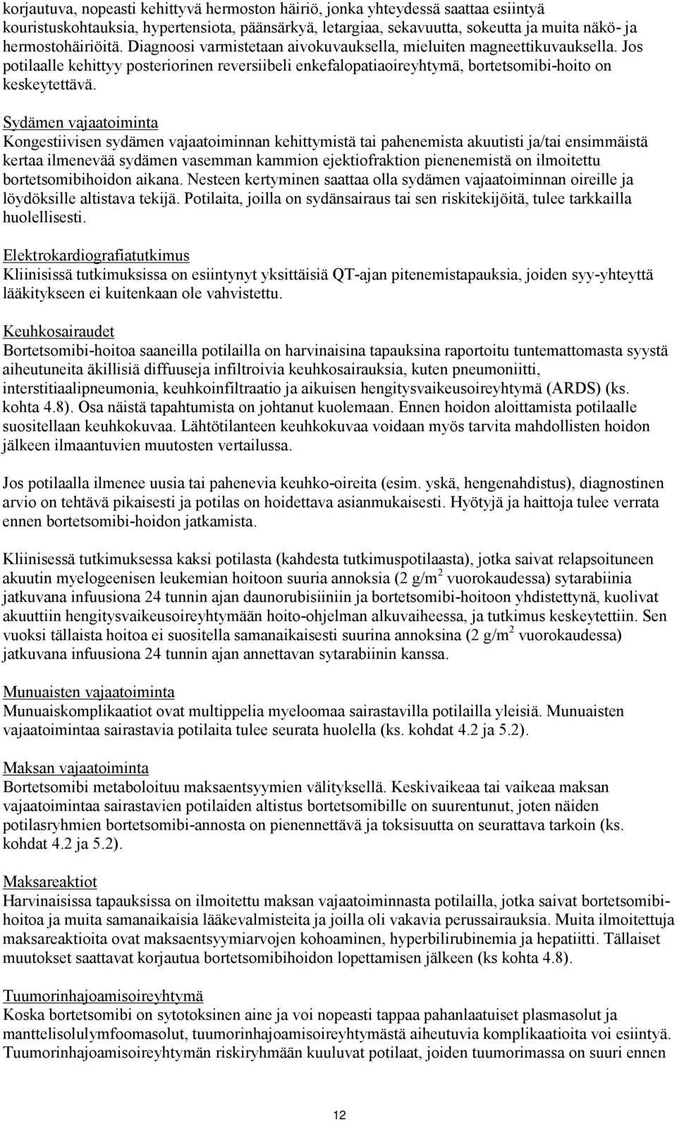 Sydämen vajaatoiminta Kongestiivisen sydämen vajaatoiminnan kehittymistä tai pahenemista akuutisti ja/tai ensimmäistä kertaa ilmenevää sydämen vasemman kammion ejektiofraktion pienenemistä on