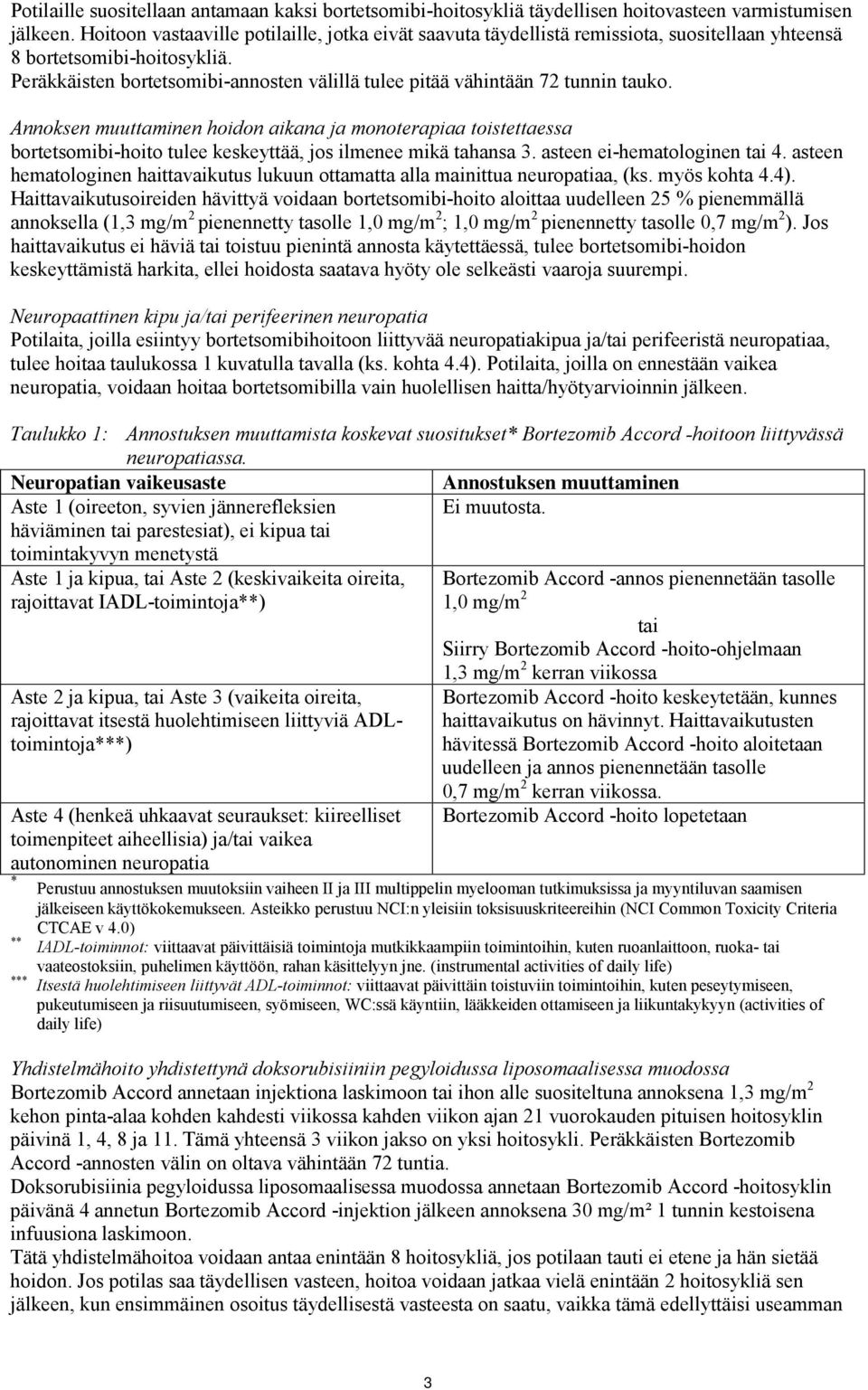 Peräkkäisten bortetsomibi-annosten välillä tulee pitää vähintään 72 tunnin tauko.