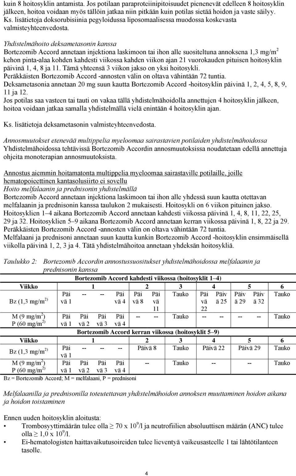 lisätietoja doksorubisiinia pegyloidussa liposomaalisessa muodossa koskevasta valmisteyhteenvedosta.