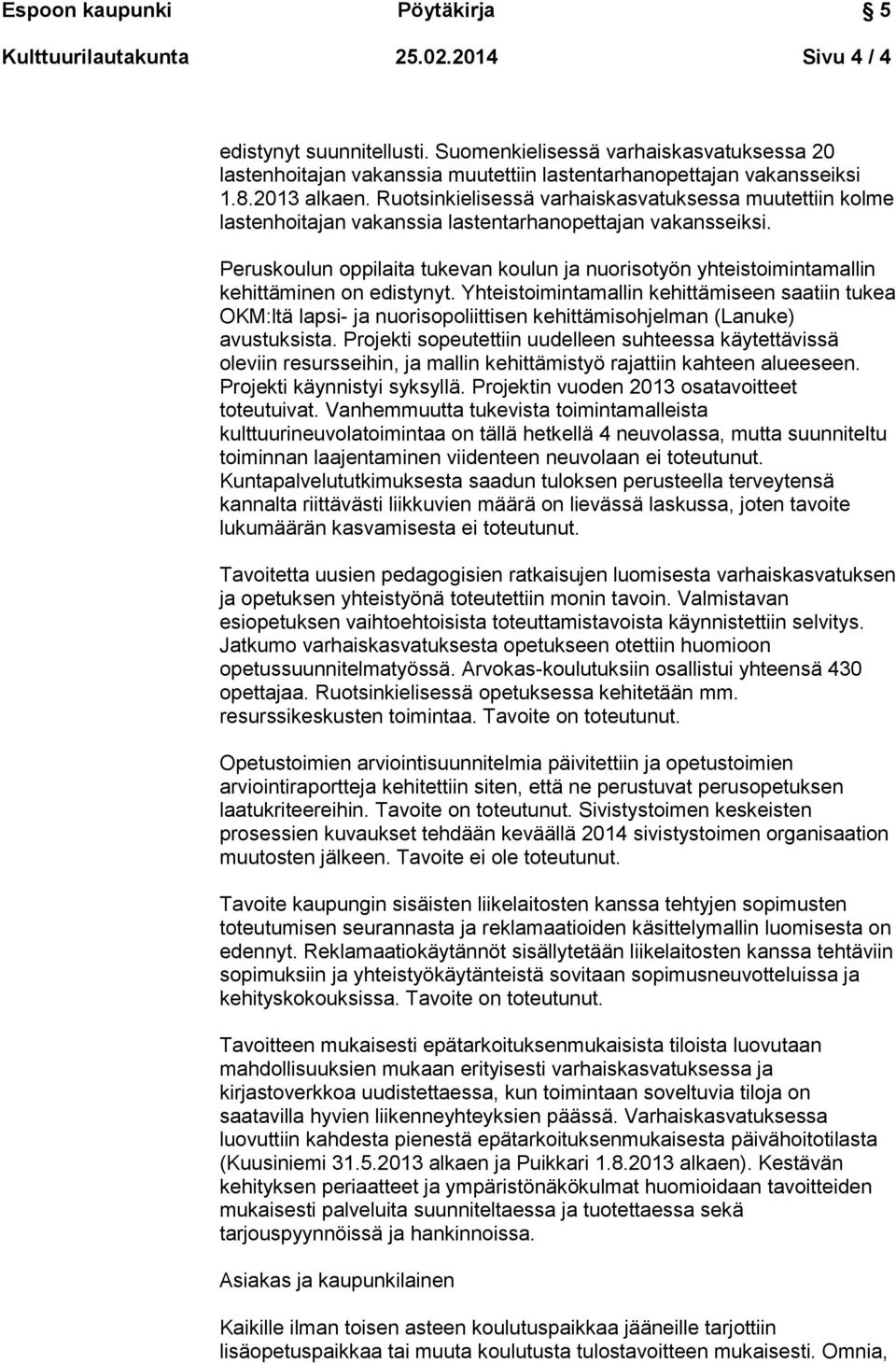 Peruskoulun oppilaita tukevan koulun ja nuorisotyön yhteistoimintamallin kehittäminen on edistynyt.