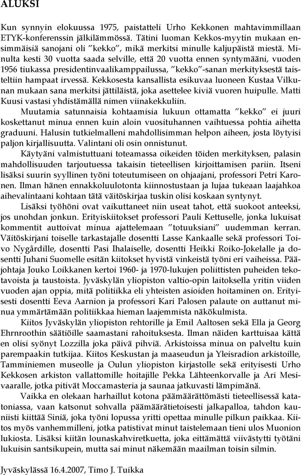 Minulta kesti 30 vuotta saada selville, että 20 vuotta ennen syntymääni, vuoden 1956 tiukassa presidentinvaalikamppailussa, kekko -sanan merkityksestä taisteltiin hampaat irvessä.