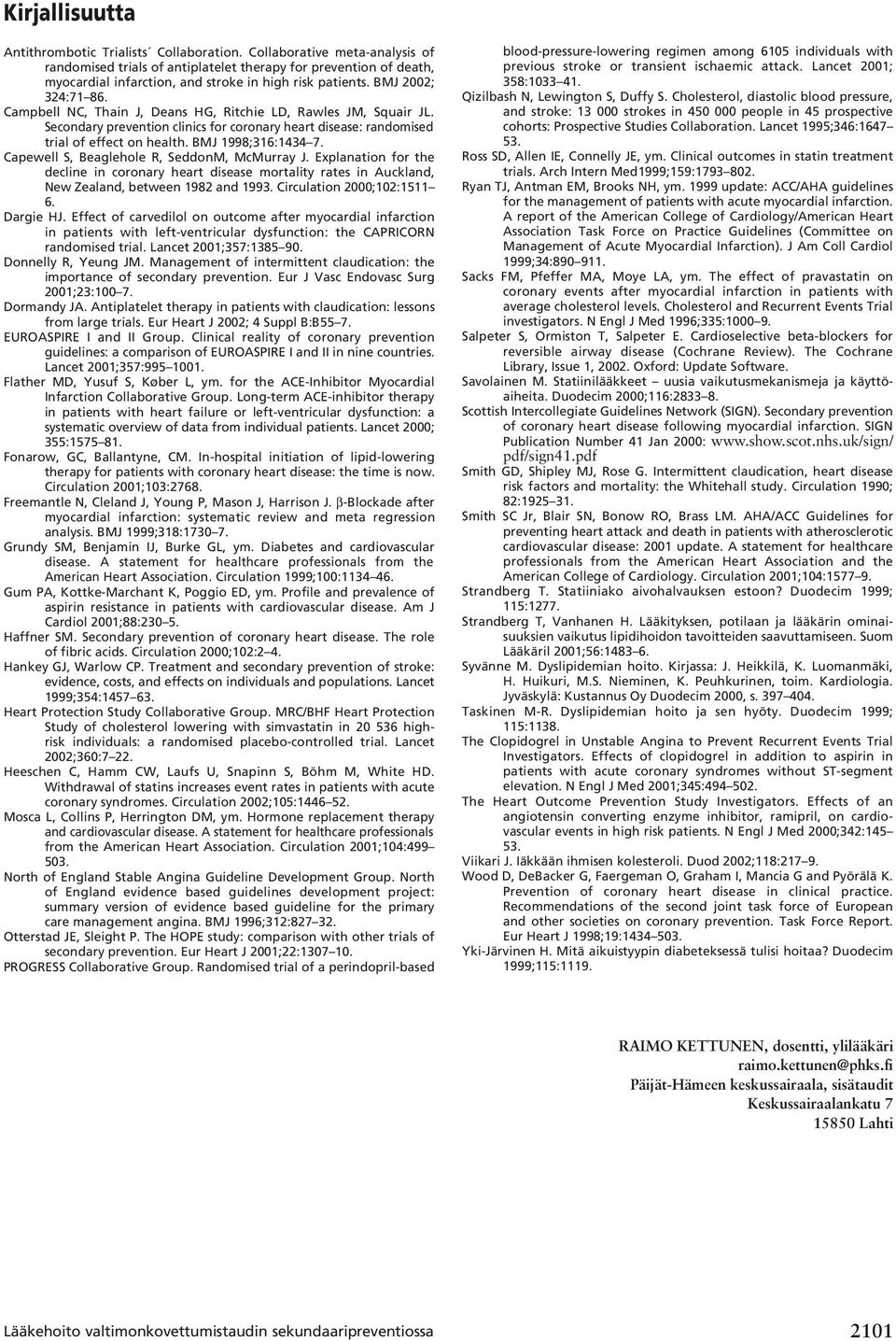 Campbell NC, Thain J, Deans HG, Ritchie LD, Rawles JM, Squair JL. Secondary prevention clinics for coronary heart disease: randomised trial of effect on health. BMJ 1998;316:1434 7.