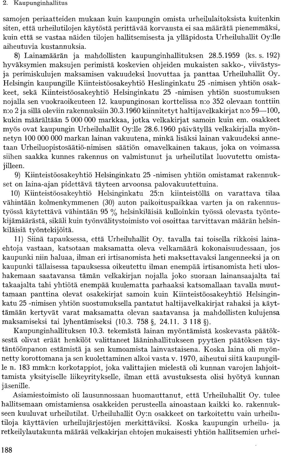 192) hyväksymien maksujen perimistä koskevien ohjeiden mukaisten sakko-, viivästysja perimiskulujen maksamisen vakuudeksi luovuttaa ja panttaa Urheiluhallit Oy.