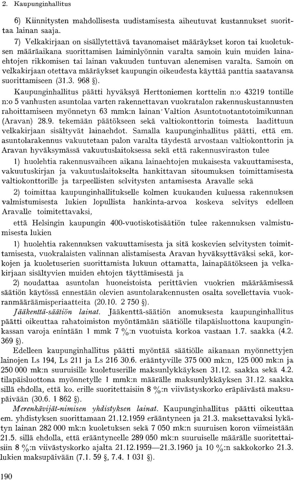 alenemisen varalta. Samoin on velkakirjaan otettava määräykset kaupungin oikeudesta käyttää panttia saatavansa suorittamiseen (31.3. 968 ).