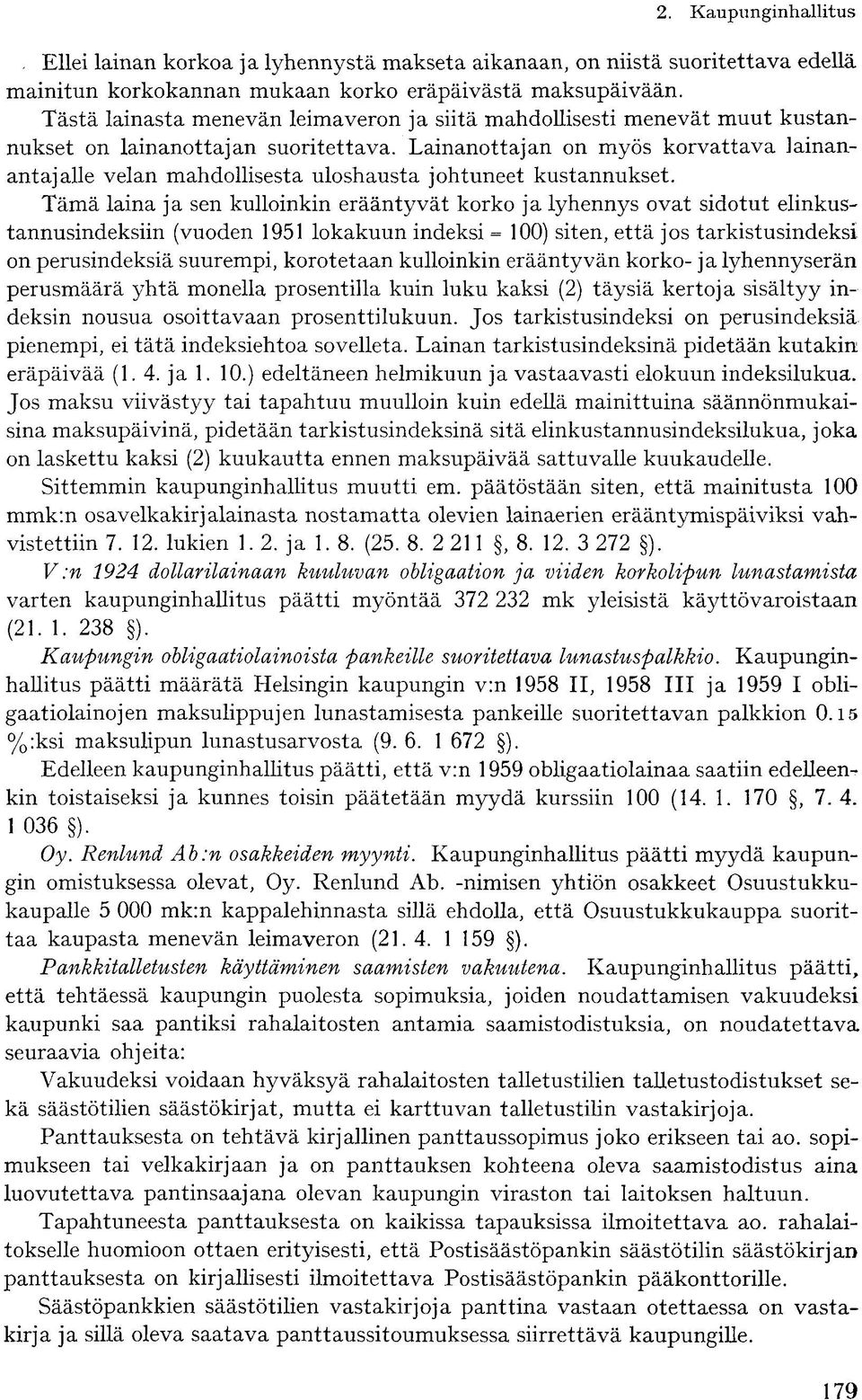 Lainanottajan on myös korvattava lainanantajalle velan mahdollisesta uloshausta johtuneet kustannukset.