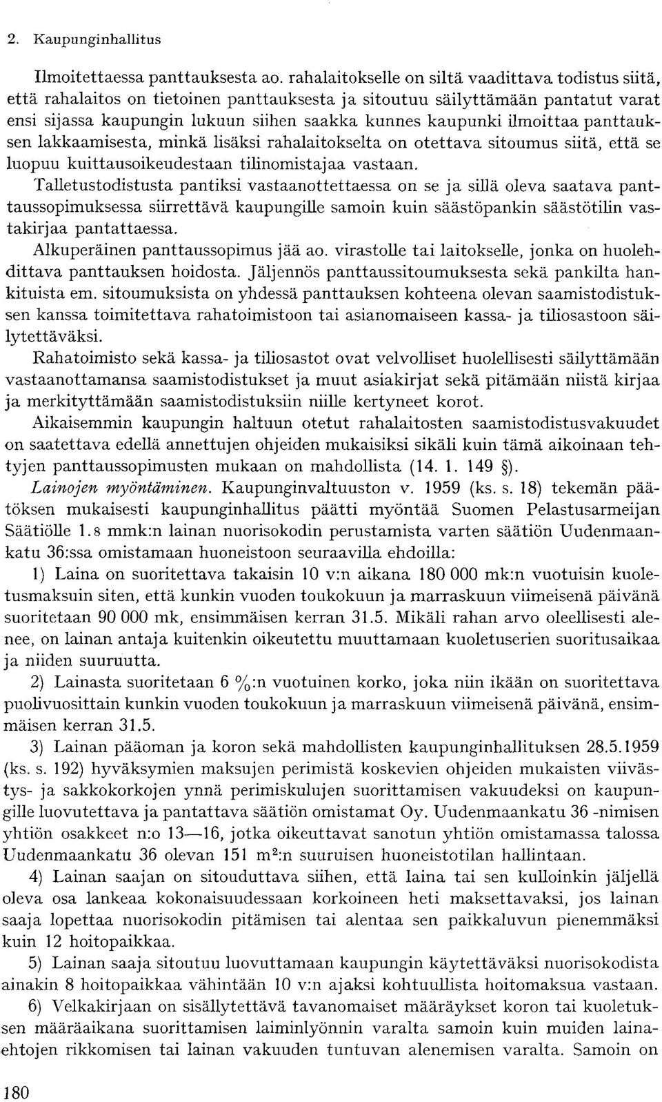 ilmoittaa panttauksen lakkaamisesta, minkä lisäksi rahalaitokselta on otettava sitoumus siitä, että se luopuu kuittausoikeudestaan tilinomistajaa vastaan.