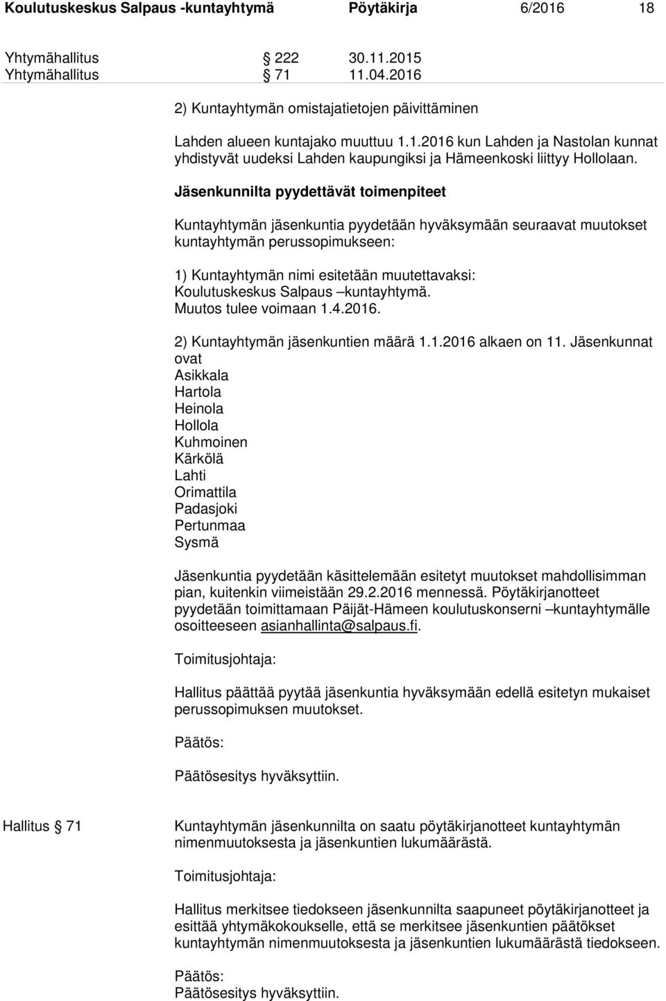 Salpaus kuntayhtymä. Muutos tulee voimaan 1.4.2016. 2) Kuntayhtymän jäsenkuntien määrä 1.1.2016 alkaen on 11.