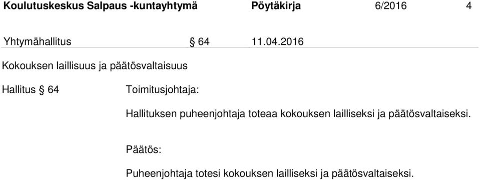 2016 Kokouksen laillisuus ja päätösvaltaisuus Hallitus 64 Hallituksen