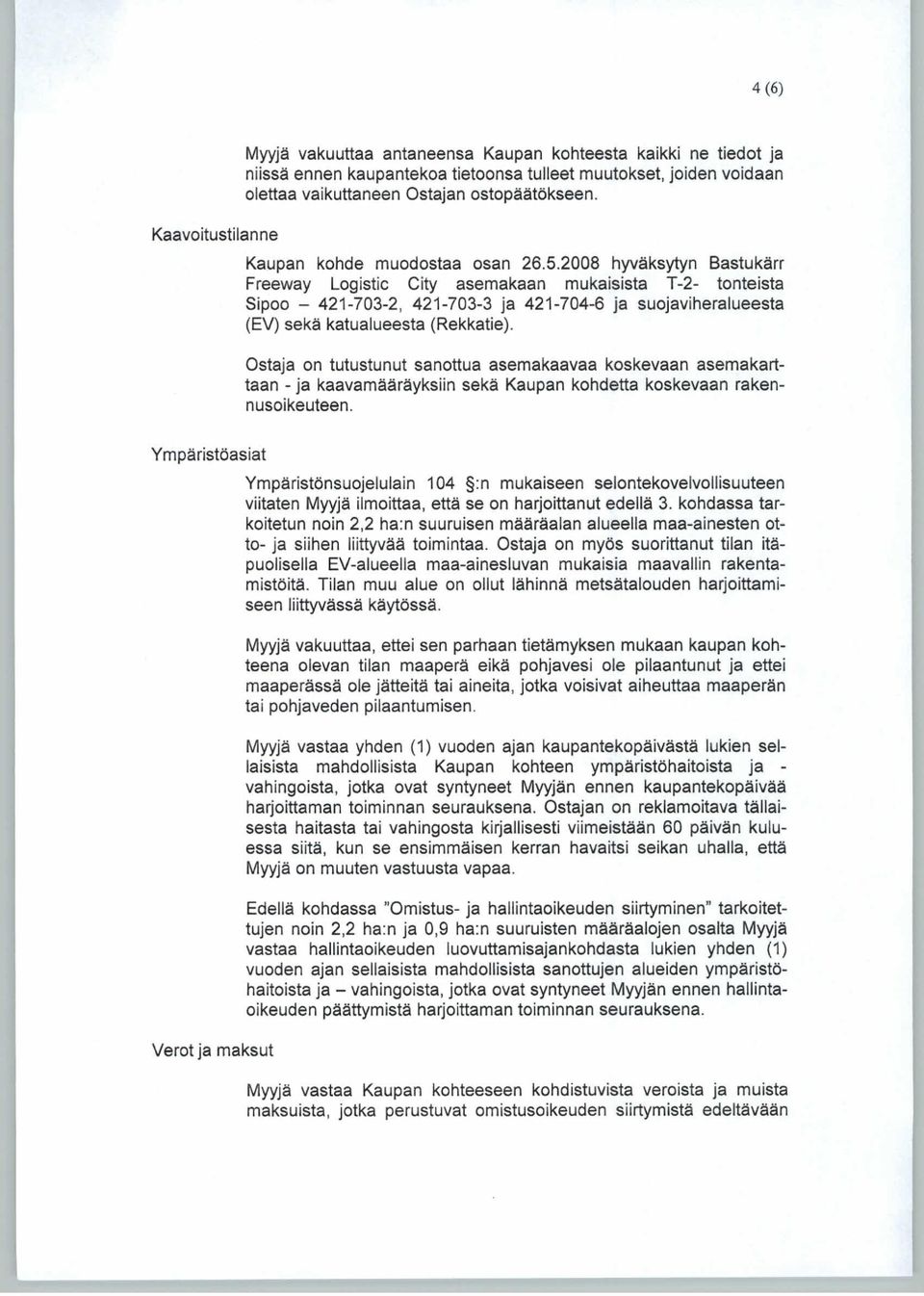 2008 hyväksytyn Bastukärr Freeway Logistic City asemakaan mukaisista T-2- tonteista Sipoo - 421-703-2, 421-703-3 ja 421-704-6 ja suojaviheralueesta (EV) sekä katualueesta (Rekkatie).