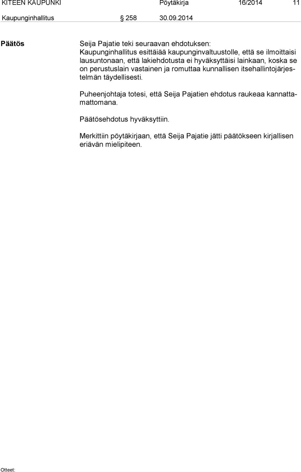 naan, että lakiehdotusta ei hyväksyttäisi lain kaan, koska se on perustuslain vastainen ja romuttaa kunnallisen it se hal lin to jär