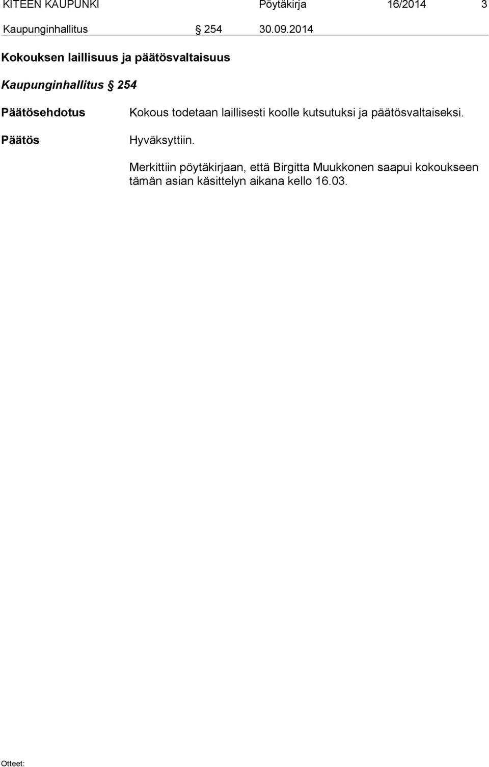 todetaan laillisesti koolle kutsutuksi ja päätösvaltaiseksi. Hyväksyttiin.