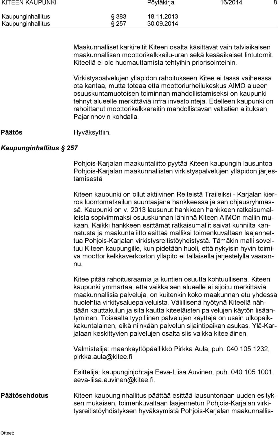 Ki teel lä ei ole huomauttamista tehtyihin priorisointeihin.