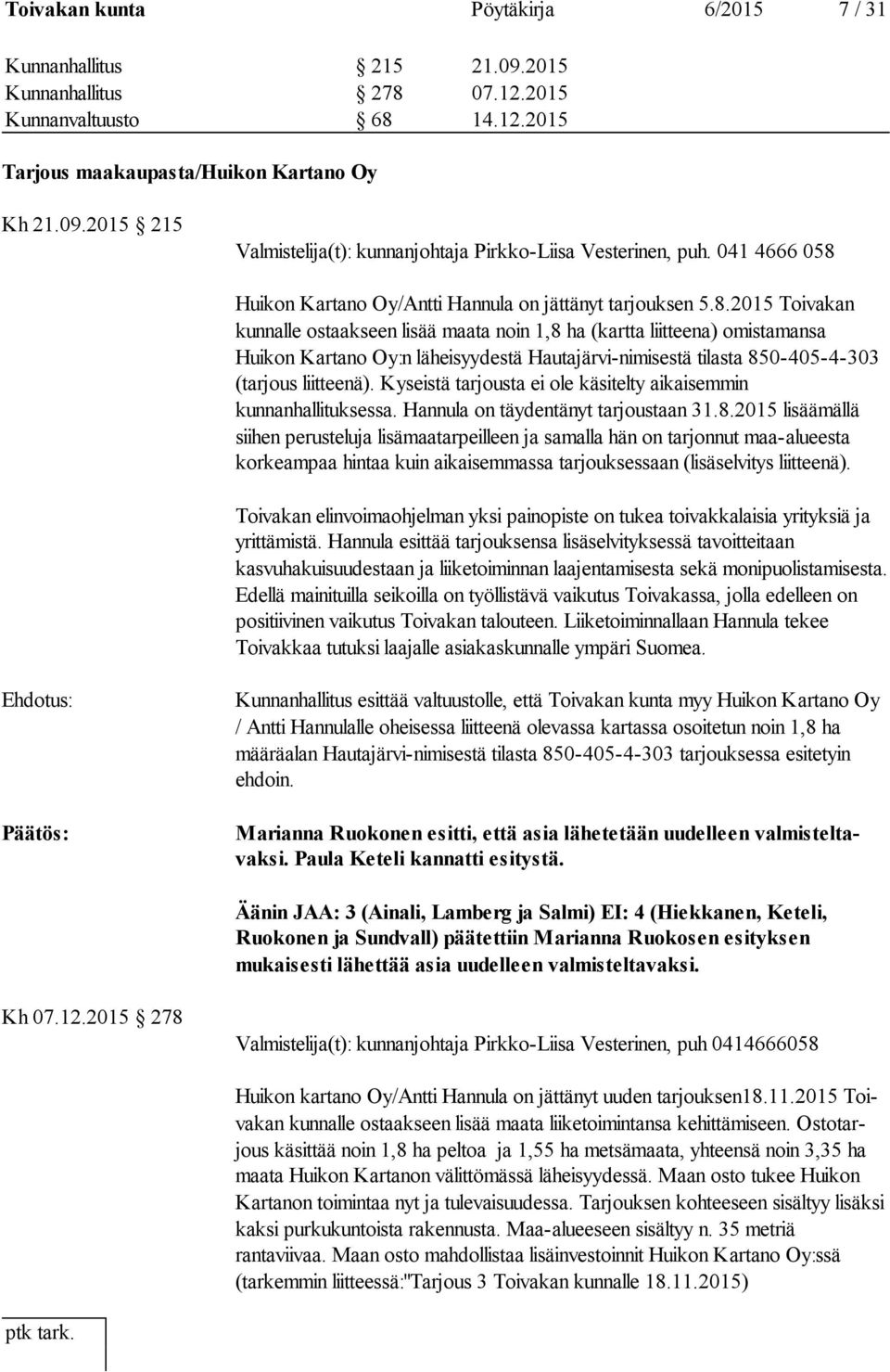 Huikon Kartano Oy/Antti Hannula on jättänyt tarjouksen 5.8.