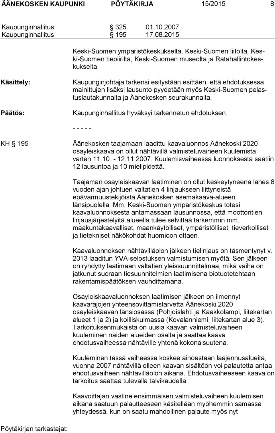 Käsittely: Kaupunginjohtaja tarkensi esitystään esittäen, että ehdotuksessa mainittujen lisäksi lausunto pyydetään myös Keski-Suomen pelastuslautakunnalta ja Äänekosken seurakunnalta.