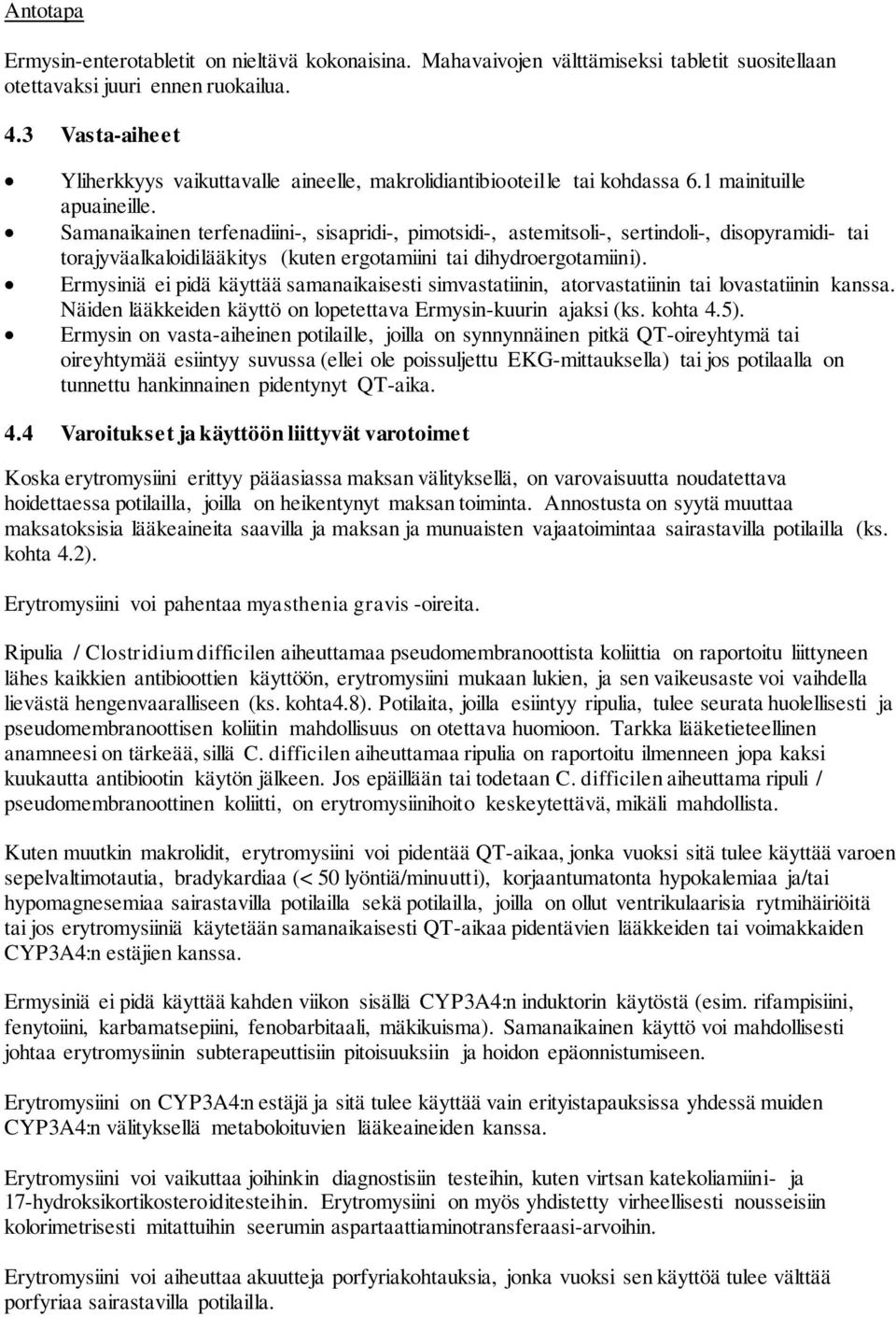 Samanaikainen terfenadiini-, sisapridi-, pimotsidi-, astemitsoli-, sertindoli-, disopyramidi- tai torajyväalkaloidilääkitys (kuten ergotamiini tai dihydroergotamiini).